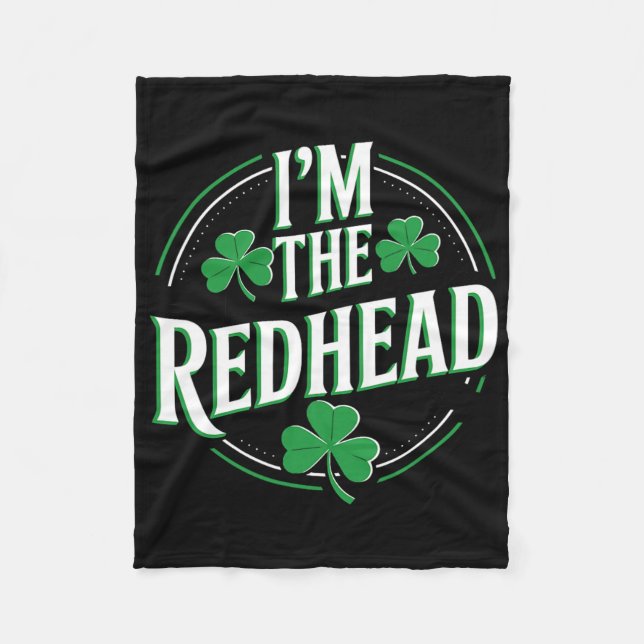 I'm The Redhead Funny Irish Clover St Patricks Day Fleece Blanket (Front)