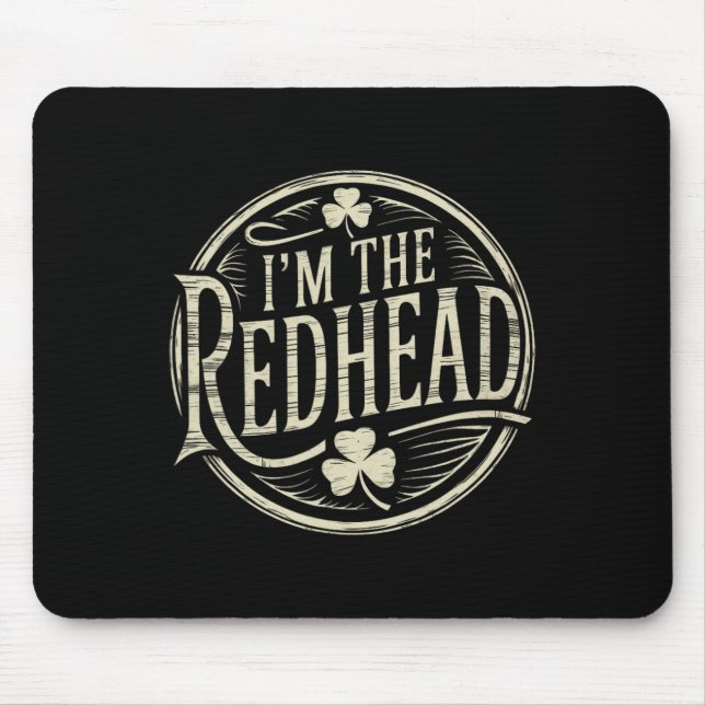 I'm The Redhead Funny Irish Clover St Patricks Day Mouse Pad (Front)