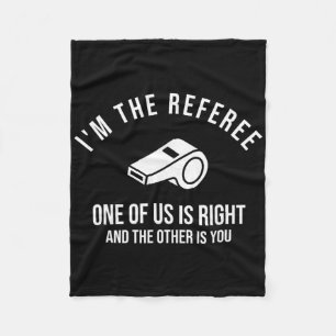 I'm The Referee One Of Us Is Right Funny Fleece Blanket