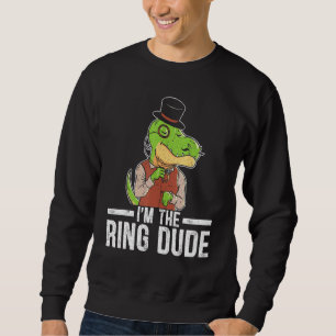 I'm The Ring Dude Page Boy Wedding Cotillion T Rex Sweatshirt