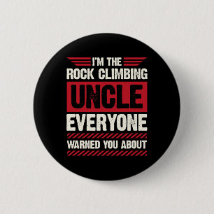 I'm The Rock Climber Uncle Everyone Warned You Abo 6 Cm Round Badge