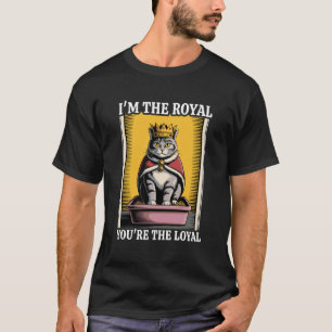 I'm The Royal You're The Loyal Cute Cat Litter Box T-Shirt
