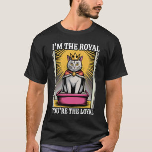 I'm The Royal You're The Loyal Cute Cat Litter Box T-Shirt