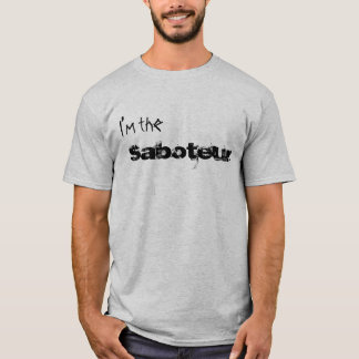 I'm the , Saboteur T-Shirt