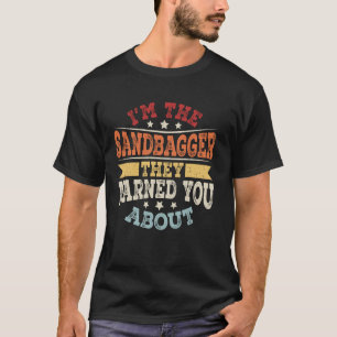 I'M The Sandbagger They Warned You About T-Shirt