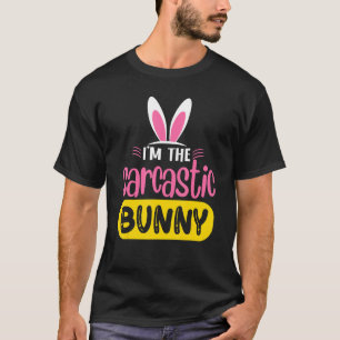I'm The Sarcastic Bunny Rabbit Ears Egg Easter D T-Shirt