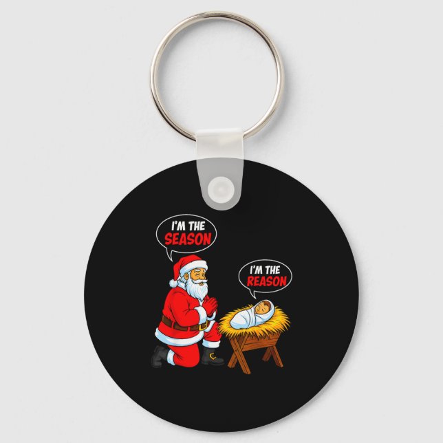 I'm The Season Santa I'm The Reason Jesus Funny Ch Key Ring (Front)