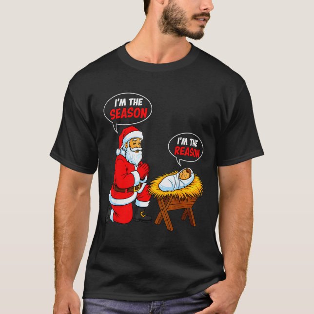 I'm The Season Santa I'm The Reason Jesus Funny Ch T-Shirt (Front)