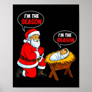 Im The Season Santa Im The Reason Jesus Funny Chri Poster