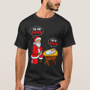 Im The Season Santa Im The Reason Jesus Funny Chri T-Shirt