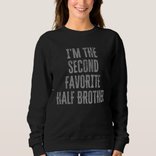 I'm The Second Favourite Half Brother Sibling Fam Sweatshirt