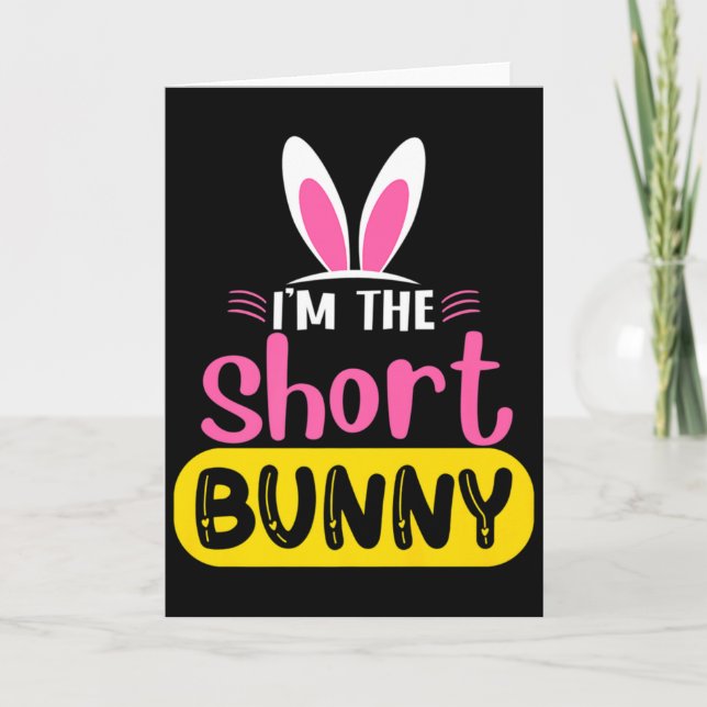 Im The Short Bunny Rabbit Ears Egg Funny Easter D  Card (Front)