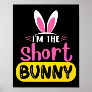 Im The Short Bunny Rabbit Ears Egg Funny Easter D Poster