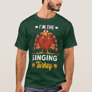 I'm The Singing Turkey Happy thanksgiving Thankful T-Shirt