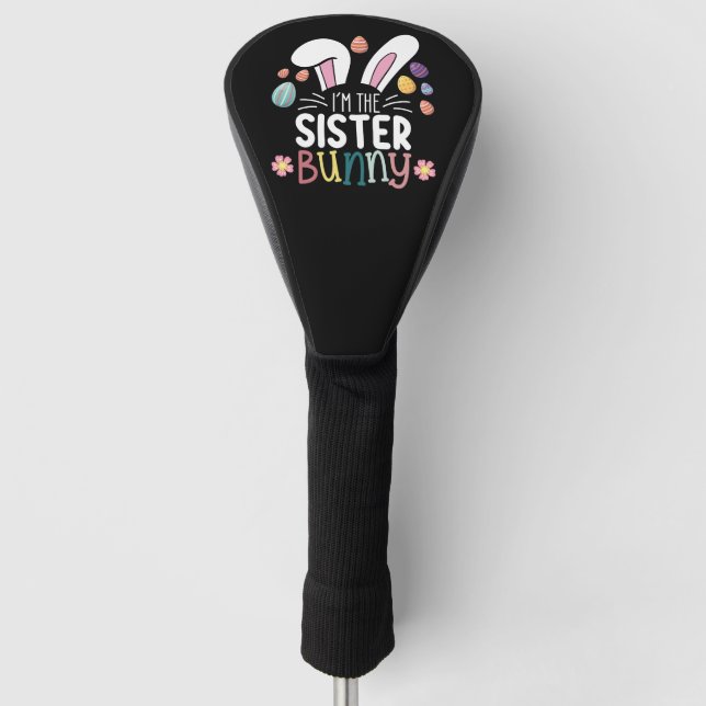 I'm The Sister Bunny Easter Family Matching Golf Head Cover (Front)