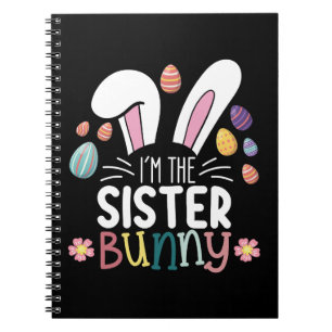 I'm The Sister Bunny Easter Family Matching Notebook