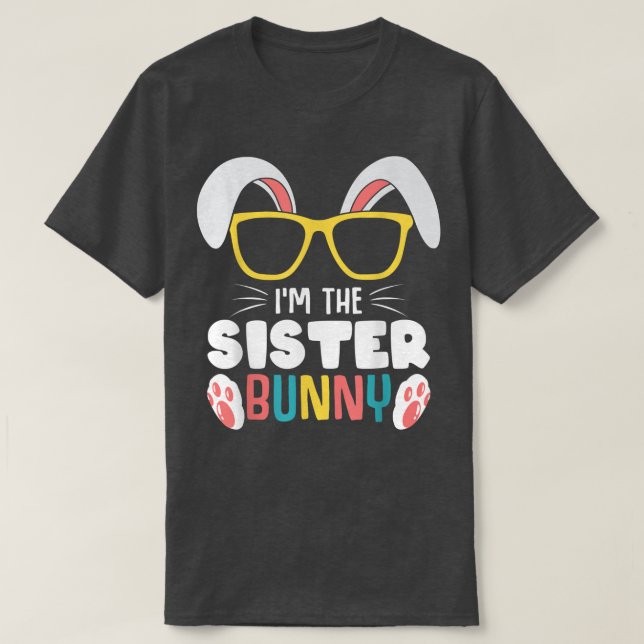 I'm The Sister Bunny Family Easter Day Party Siste T-Shirt (Design Front)