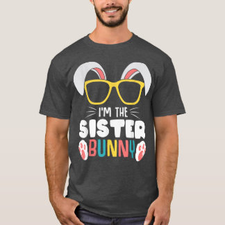I'm The Sister Bunny Family Easter Day Party Siste T-Shirt