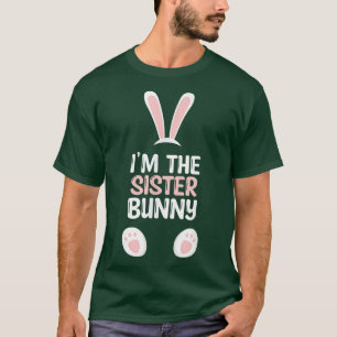I'm The Sister Bunny Family Easter T-Shirt