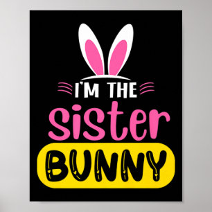 Im The Sister Bunny Rabbit Ears Egg Funny Easter T Poster