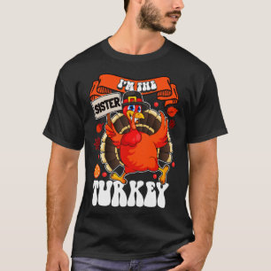 Im The Sister Turkey Family Matching Funny Thanksg T-Shirt