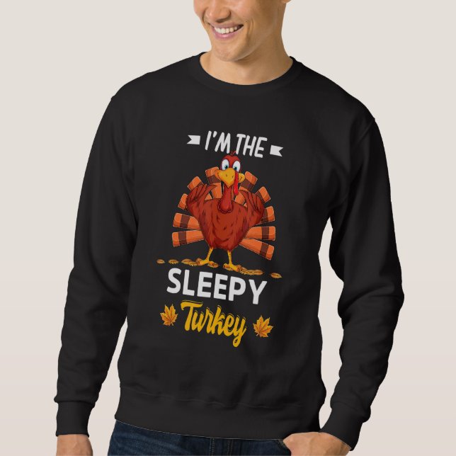 I'm The Sleepy Turkey Happy Thanksgiving Thankful Sweatshirt (Front)