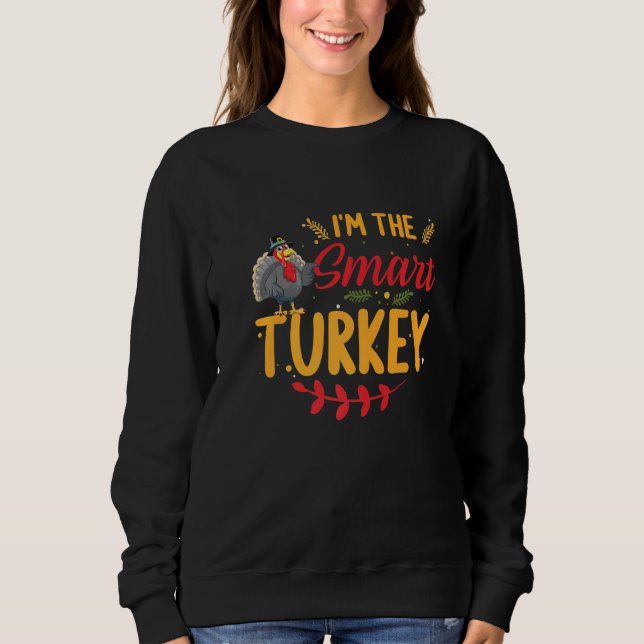 I'm the Smart Turkey Matching Family Thanksgiving  Sweatshirt (Front)