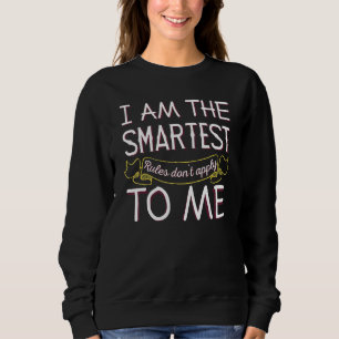 Im The Smartest - Rules Dont Apply To Me 1 Sweatshirt