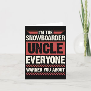 I'm The Snowboarder Uncle Everyone Warned You Abou Card