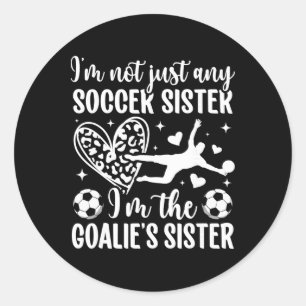 I'm The Soccer Goalie Sister Of A Soccer Goalkeepe Classic Round Sticker