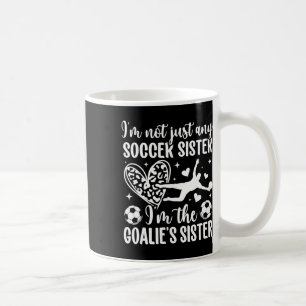 I'm The Soccer Goalie Sister Of A Soccer Goalkeepe Coffee Mug
