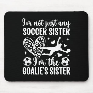 I'm The Soccer Goalie Sister Of A Soccer Goalkeepe Mouse Pad