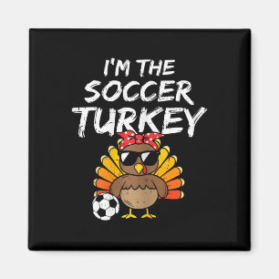 Im The Soccer Turkey Matching Family Thanksgiving Magnet