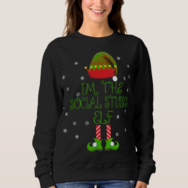 I'm the Social Studies Elf Funny Teacher Xmas Sweatshirt (Front)