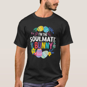 I'm The Soulmate Bunny Matching Family Easter In P T-Shirt