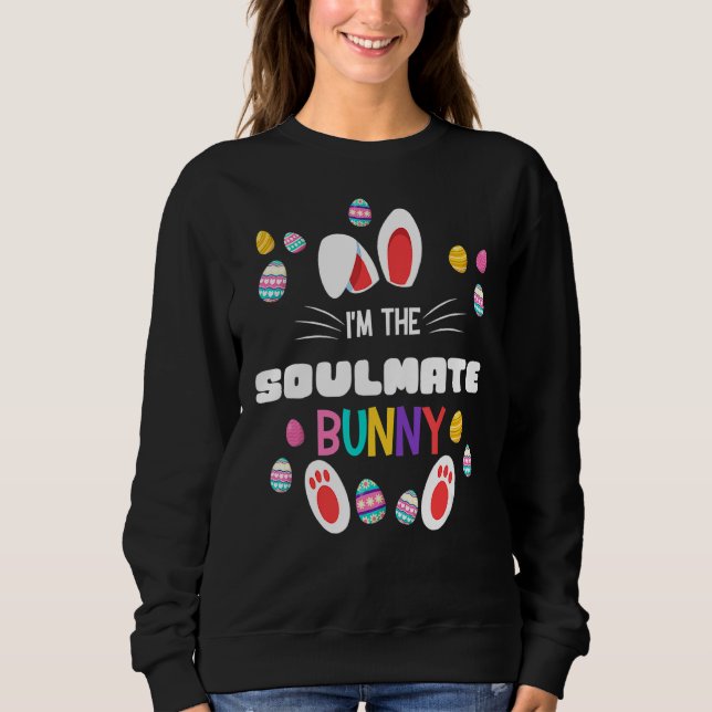 I'm The Soulmate Bunny Matching Family Easter Part Sweatshirt (Front)