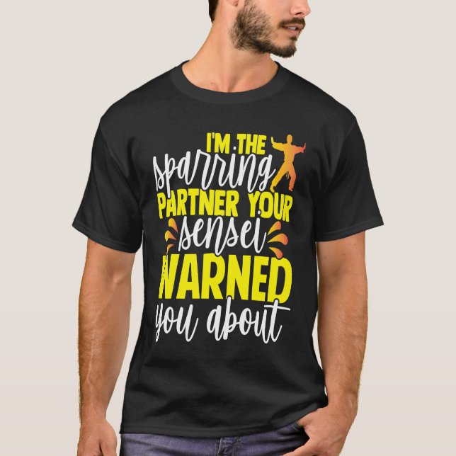 I'm The Sparring Partner Your Sensei Warned You Ab T-Shirt (Front)