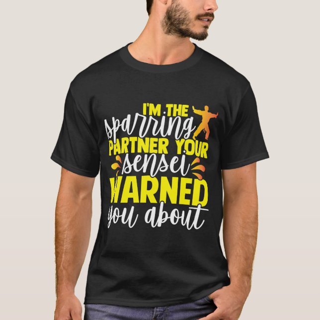 I'm The Sparring Partner Your Sensei Warned You Ab T-Shirt (Front)