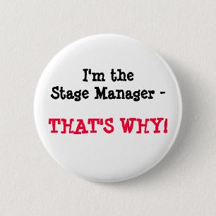 I'm the Stage Manager - THAT'S WHY! 6 Cm Round Badge