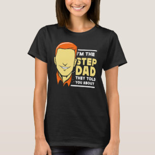 I'm The Stepdad They Told You About Stepfather Fat T-Shirt