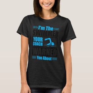 I'm The Swimmer Your Coach Warned You About Quote T-Shirt