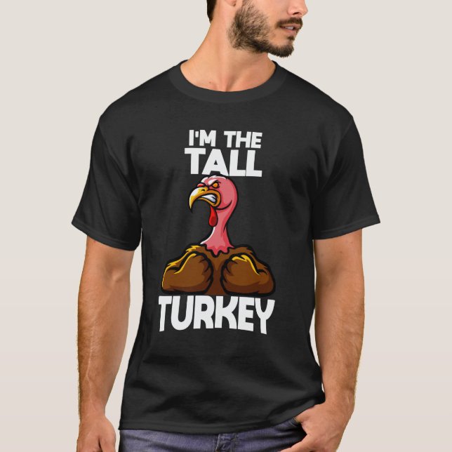 I'm The Tall Turkey Family Thanksgiving T-Shirt (Front)