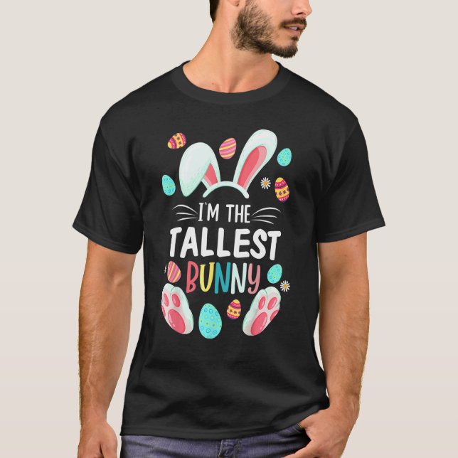I'm The Tallest Bunny Matching Family Easter Party T-Shirt (Front)