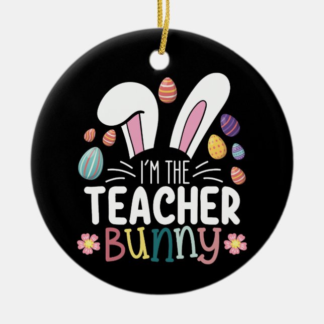 I'm The Teacher Bunny Easter Matching Ceramic Ornament (Front)