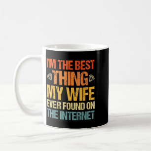 Im The Thing My Wife Found On The Internet Funny Coffee Mug