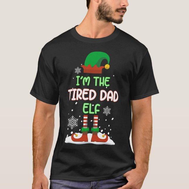 I'm The Tired Dad Elf Funny Family Matching Christ T-Shirt (Front)
