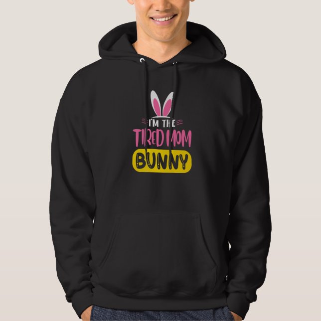 I'm The Tired Mum Bunny Rabbit Ears Egg  Easter Da Hoodie (Front)