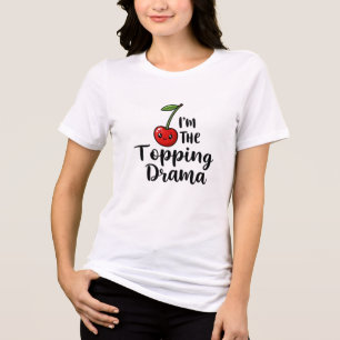 I'm the topping drama Tri-Blend shirt