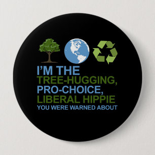 I'm the tree-hugging, pro-choice, liberal hippie y 10 cm round badge