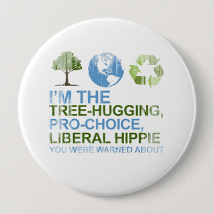 I'm the tree-hugging, pro-choice, liberal hippie y 10 cm round badge